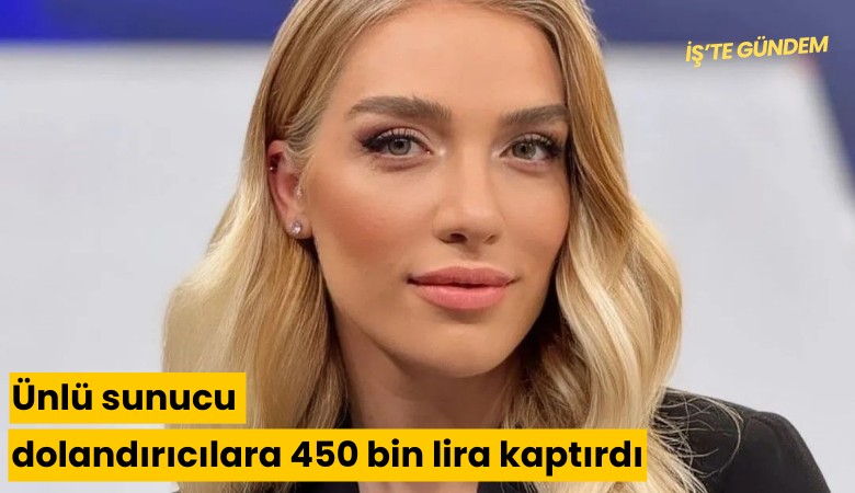 Ünlü sunucu dolandırıcılara 450 bin lira kaptırdı