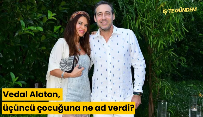Vedat Alaton, üçüncü çocuğuna ne isim verdi?