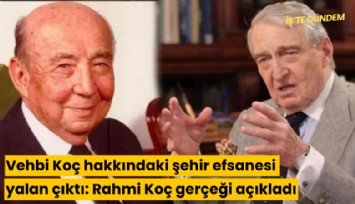 Vehbi Koç hakkındaki şehir efsanesi yalan çıktı: Rahmi Koç gerçeği açıkladı