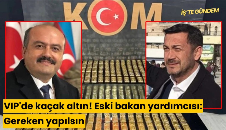 VIP'de kaçak altın! Eski bakan yardımcısı: Gereken yapılsın