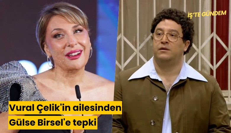 Vural Çelik'in ailesinden Gülse Birsel'e tepki