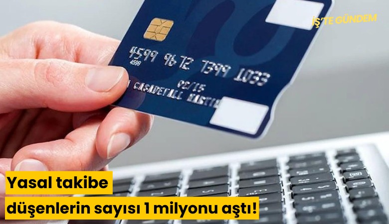 Yasal takibe düşenlerin sayısı 1 milyonu aştı!