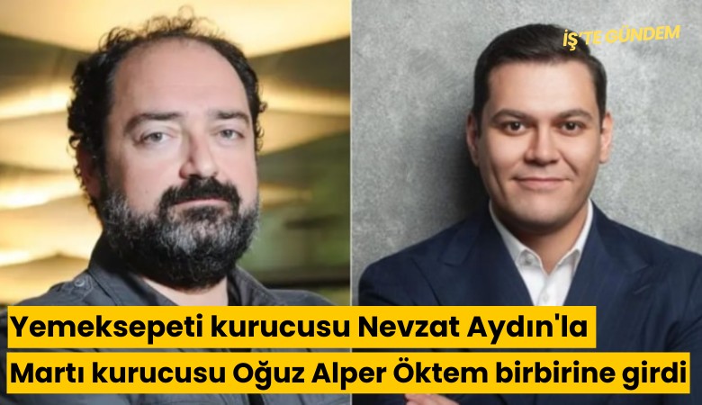 Yemeksepeti kurucusu Nevzat Aydın'la Martı kurucusu Oğuz Alper Öktem birbirine girdi