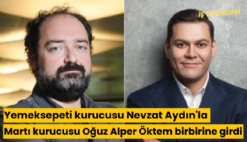 Yemeksepeti kurucusu Nevzat Aydın'la Martı kurucusu Oğuz Alper Öktem birbirine girdi