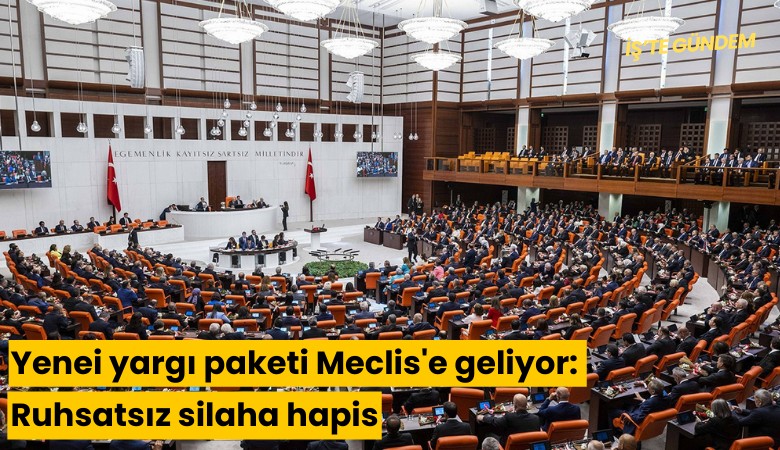Yeni yargı paketi Meclis'e geliyor: Ruhsatsız silaha hapis