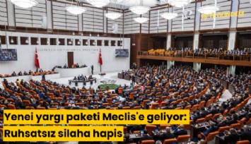 Yeni yargı paketi Meclis'e geliyor: Ruhsatsız silaha hapis