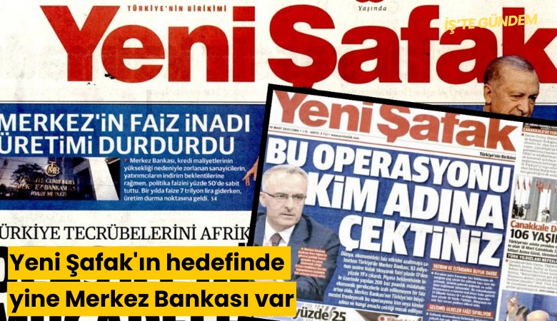 Yeni Şafak'ın hedefinde yine Merkez Bankası var