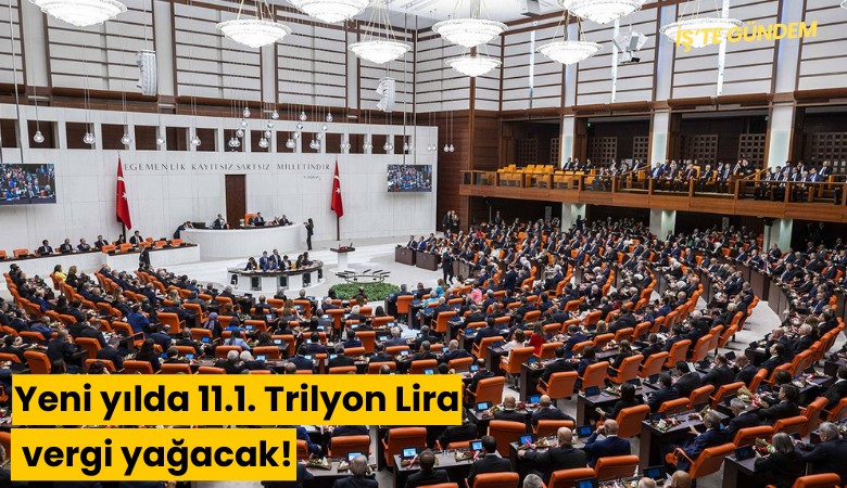 Yeni yılda 11.1. Trilyon Lira vergi yağacak!