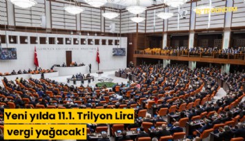 Yeni yılda 11.1. Trilyon Lira vergi yağacak!