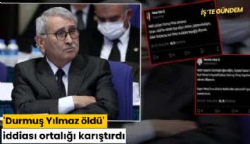 'Durmuş Yılmaz öldü' iddiası ortalığı karıştırdı