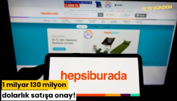 1 milyar 130 milyon dolarlık satışa onay!
