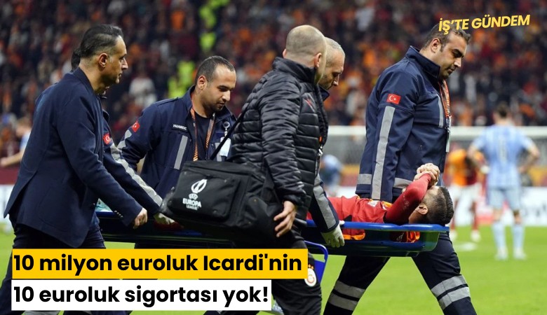10 milyon euroluk Icardi'nin 10 euroluk sigortası yok!