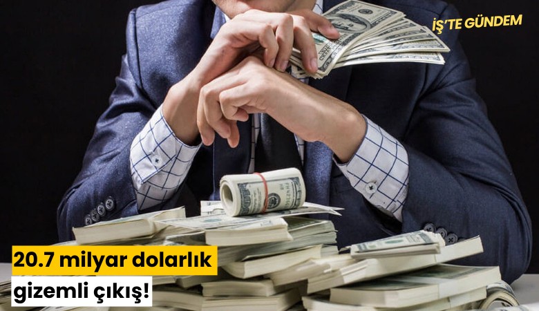 20.7 milyar dolarlık gizemli çıkış!