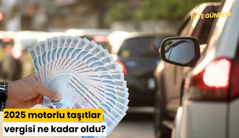 2025 motorlu taşıtlar vergisi ne kadar oldu?