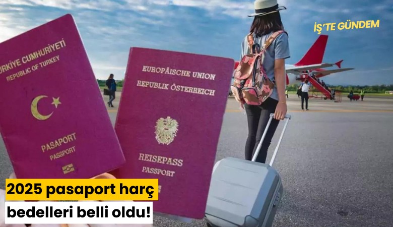 2025 pasaport harç bedelleri belli oldu!