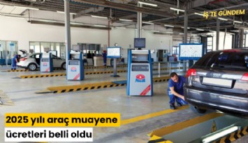 2025 yılı araç muayene ücretleri belli oldu