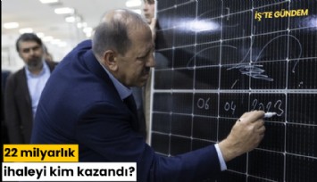 22 milyarlık ihaleyi kim kazandı?