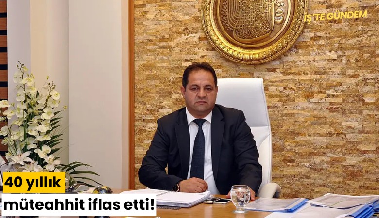 40 yıllık müteahhit iflas etti!