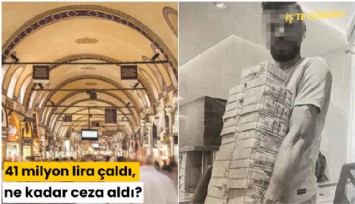 41 milyon lira çaldı, ne kadar ceza aldı?