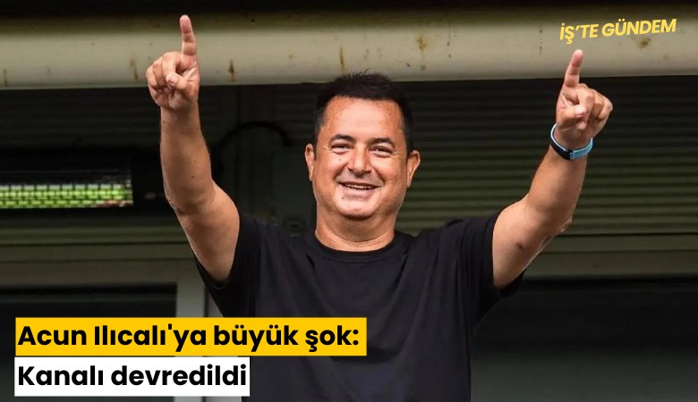 Acun Ilıcalı'ya büyük şok: Kanalı devredildi