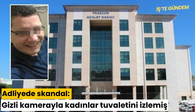 Adliyede skandal: Gizli kamerayla kadınlar tuvaletini izlemiş