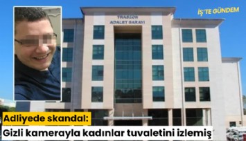 Adliyede skandal: Gizli kamerayla kadınlar tuvaletini izlemiş