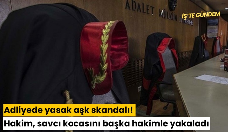 Adliyede yasak aşk skandalı! Hakim, savcı kocasını başka hakimle yakaladı