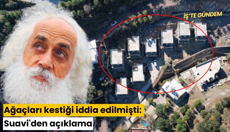 Ağaçları kestiği iddia edilmişti: Suavi'den açıklama