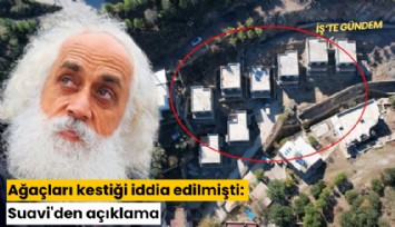 Ağaçları kestiği iddia edilmişti: Suavi'den açıklama