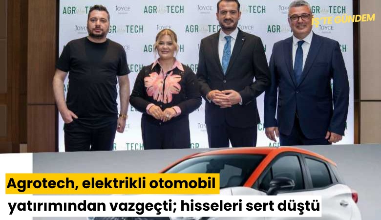 Agrotech, elektrikli otomobil yatırımından vazgeçti; hisseleri sert düştü