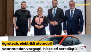 Agrotech, elektrikli otomobil yatırımından vazgeçti; hisseleri sert düştü