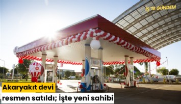 Akaryakıt devi resmen satıldı