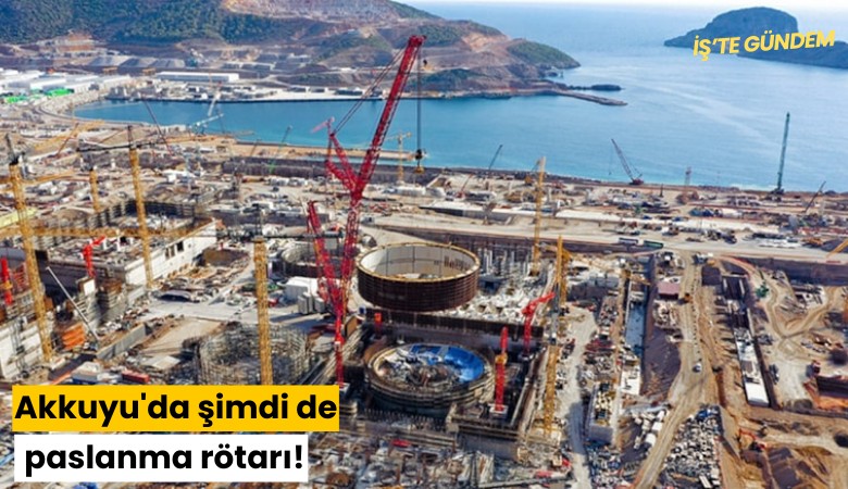 Akkuyu'da şimdi de paslanma rötarı!