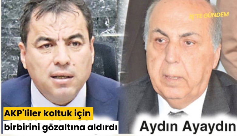 AKP'liler koltuk için birbirini gözaltına aldırdı