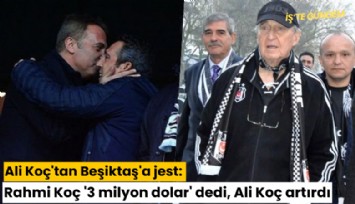 Ali Koç'tan Beşiktaş'a jest: Rahmi Koç '3 milyon dolar' dedi, Ali Koç artırdı