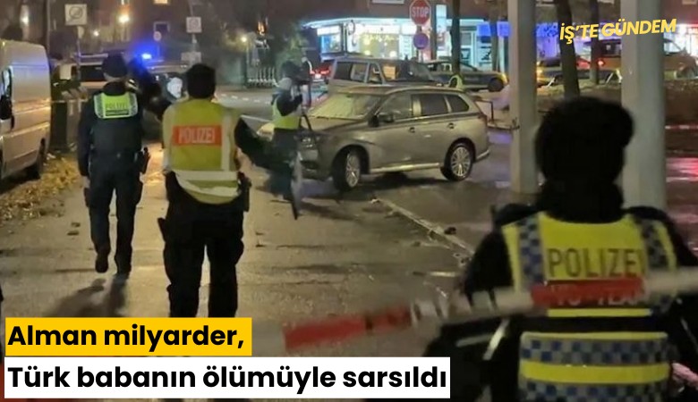 Alman milyarder, Türk babanın ölümüyle sarsıldı