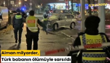 Alman milyarder, Türk babanın ölümüyle sarsıldı