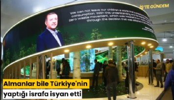 Almanlar bile Türkiye'nin yaptığı israfa isyan etti