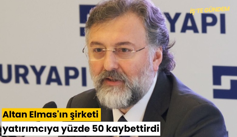 Altan Elmas'ın şirketi, yatırımcıya yüzde 50 kaybettirdi