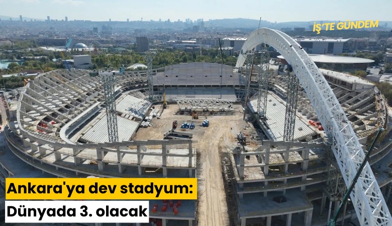 Ankara'ya dev stadyum: Dünyada 3. olacak