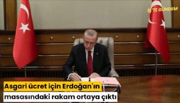 Asgari ücret için Erdoğan'ın masasındaki rakam ortaya çıktı