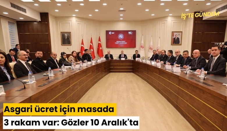 Asgari ücret için masada 3 rakam var: Gözler 10 Aralık'ta