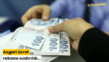 Asgari ücret rakamı sızdırıldı...