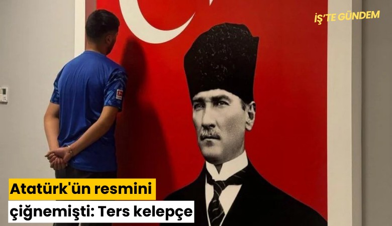 Atatürk'ün resmini çiğnemişti: Ters kelepçe