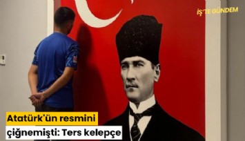 Atatürk'ün resmini çiğnemişti: Ters kelepçe