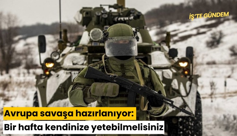 Avrupa savaşa hazırlanıyor: Bir hafta kendinize yetebilmelisiniz