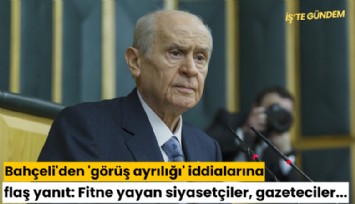 Bahçeli'den 'görüş ayrılığı' iddialarına flaş yanıt: Fitne yayan siyasetçiler, gazeteciler...