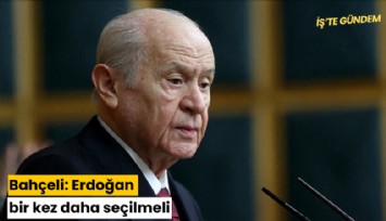 Bahçeli: Erdoğan bir kez daha seçilmeli