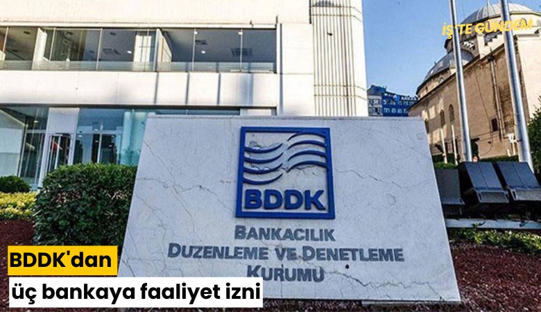 BDDK'dan üç bankaya faaliyet izni