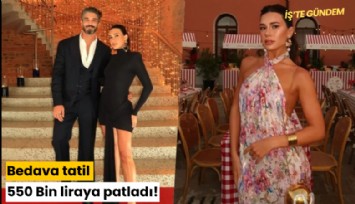 Bedava tatil 550 Bin liraya patladı!